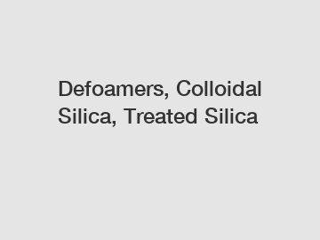 Defoamers, Colloidal Silica, Treated Silica