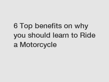6 Top benefits on why you should learn to Ride a Motorcycle