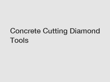 Concrete Cutting Diamond Tools