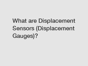 What are Displacement Sensors (Displacement Gauges)?