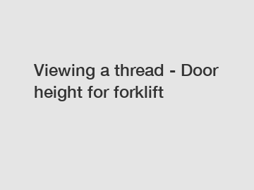 Viewing a thread - Door height for forklift