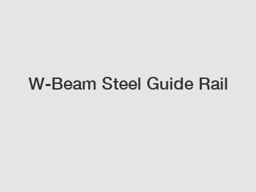 W-Beam Steel Guide Rail