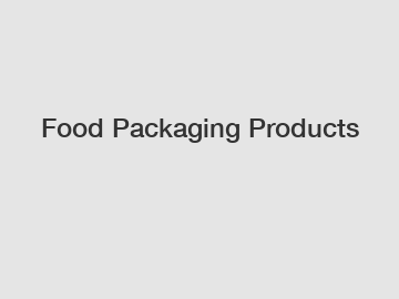 Food Packaging Products