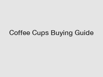 Coffee Cups Buying Guide