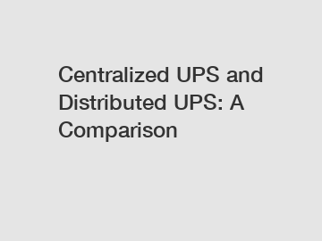 Centralized UPS and Distributed UPS: A Comparison