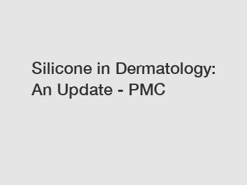 Silicone in Dermatology: An Update - PMC