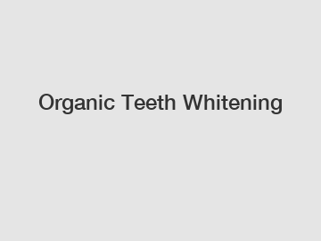Organic Teeth Whitening