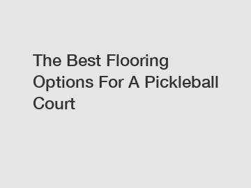 The Best Flooring Options For A Pickleball Court