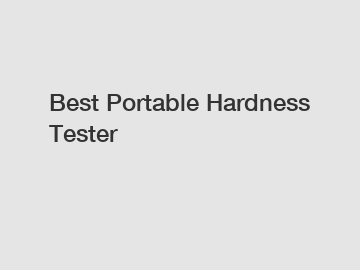 Best Portable Hardness Tester