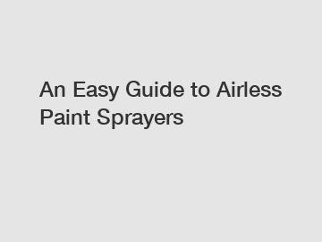 An Easy Guide to Airless Paint Sprayers