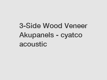 3-Side Wood Veneer Akupanels - cyatco acoustic