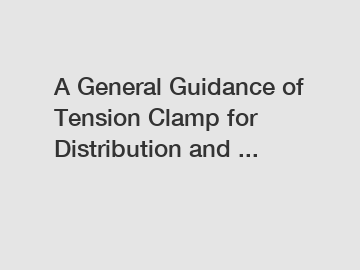 A General Guidance of Tension Clamp for Distribution and ...