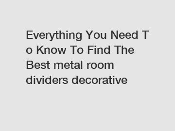 Everything&nbsp;You&nbsp;Need&nbsp;To&nbsp;Know&nbsp;To&nbsp;Find&nbsp;The&nbsp;Best&nbsp;metal room dividers decorative