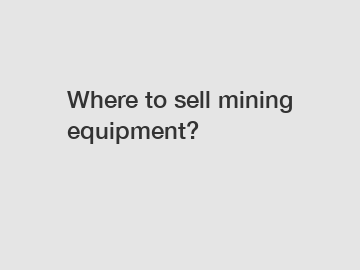 Where to sell mining equipment?