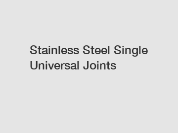 Stainless Steel Single Universal Joints