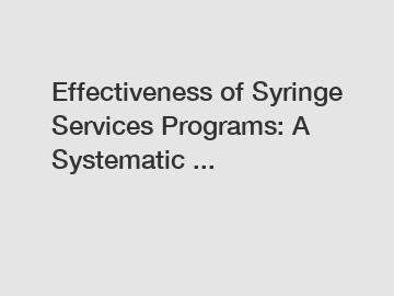 Effectiveness of Syringe Services Programs: A Systematic ...