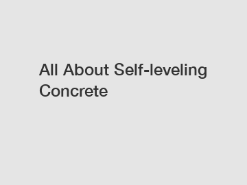 All About Self-leveling Concrete