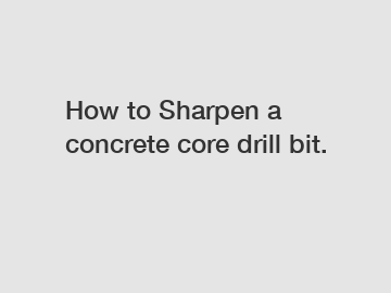 How to Sharpen a concrete core drill bit.