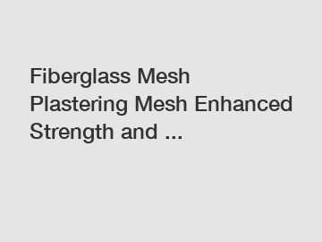 Fiberglass Mesh Plastering Mesh Enhanced Strength and ...