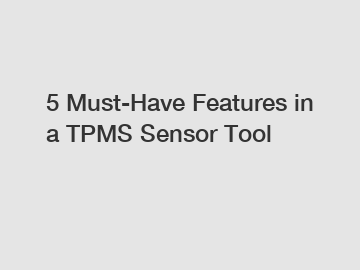 5 Must-Have Features in a TPMS Sensor Tool