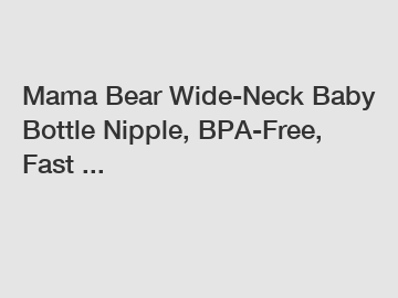 Mama Bear Wide-Neck Baby Bottle Nipple, BPA-Free, Fast ...