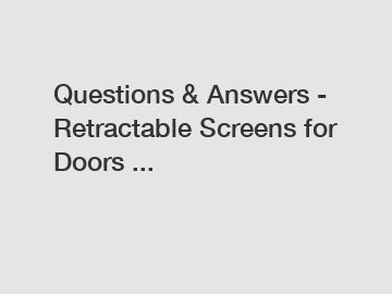 Questions & Answers - Retractable Screens for Doors ...