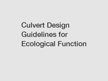 Culvert Design Guidelines for Ecological Function