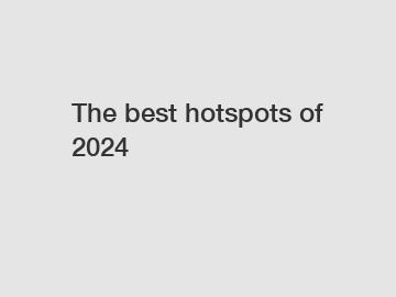 The best hotspots of 2024