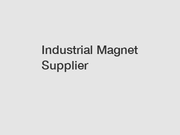 Industrial Magnet Supplier