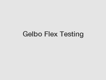 Gelbo Flex Testing