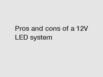 Pros and cons of a 12V LED system