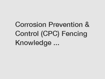 Corrosion Prevention & Control (CPC) Fencing Knowledge ...