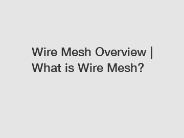 Wire Mesh Overview | What is Wire Mesh?