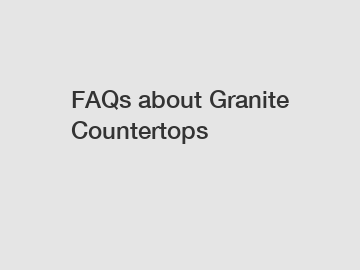 FAQs about Granite Countertops