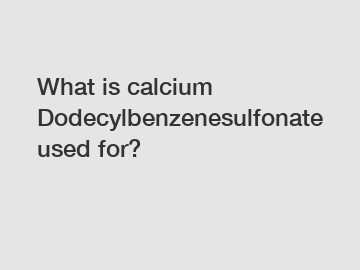 What is calcium Dodecylbenzenesulfonate used for?