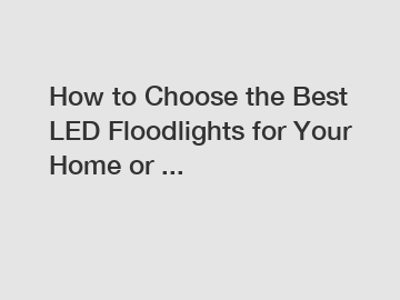 How to Choose the Best LED Floodlights for Your Home or ...