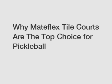 Why Mateflex Tile Courts Are The Top Choice for Pickleball