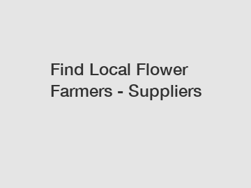 Find Local Flower Farmers - Suppliers