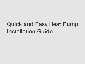 Quick and Easy Heat Pump Installation Guide