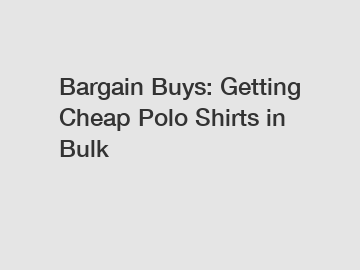 Bargain Buys: Getting Cheap Polo Shirts in Bulk