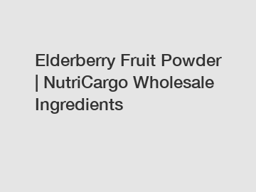 Elderberry Fruit Powder | NutriCargo Wholesale Ingredients