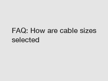 FAQ: How are cable sizes selected