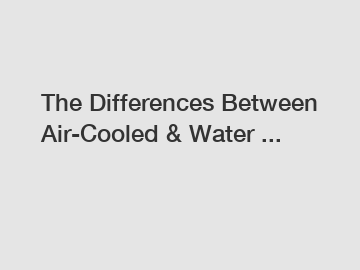 The Differences Between Air-Cooled & Water ...