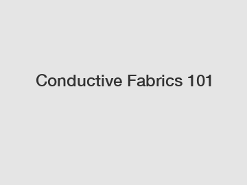 Conductive Fabrics 101