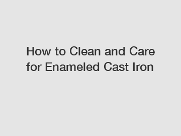 How to Clean and Care for Enameled Cast Iron