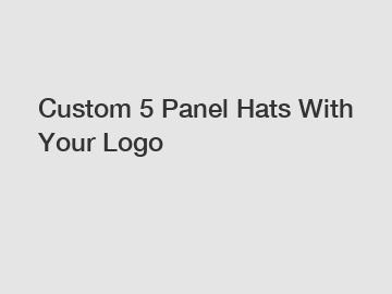 Custom 5 Panel Hats With Your Logo