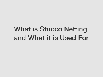 What is Stucco Netting and What it is Used For