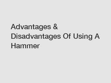 Advantages & Disadvantages Of Using A Hammer