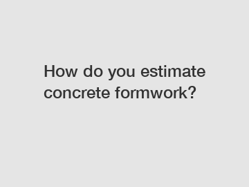 How do you estimate concrete formwork?