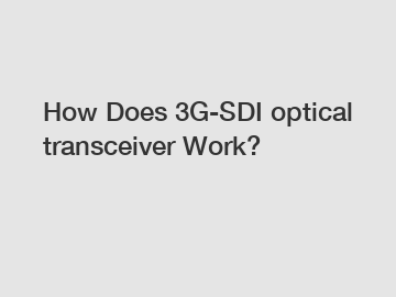 How Does 3G-SDI optical transceiver Work?